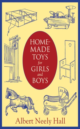 Homemade Toys for Girls and Boys book cover by Albert Neely Hall
