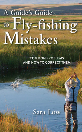 A Guide's Guide to Fly-Fishing Mistakes: Common Problems and How to Correct Them book cover by Sara Low