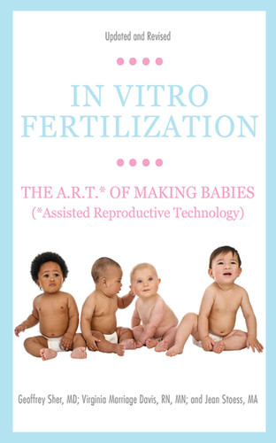 In Vitro Fertilization: The A.R.T. of Making Babies (Assisted Reproductive Technology) book cover by Geoffrey Sher, Virginia Marriage Davis, Jean Stoess