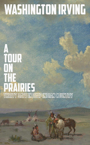 A Tour on the Prairies: An Account of Thirty Days in Deep Indian Country book cover by Washington Irving