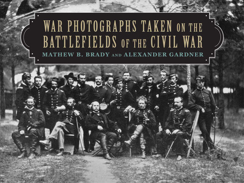 War Photographs Taken on the Battlefields of the Civil War book cover by Mathew B. Brady, Alexander Gardner