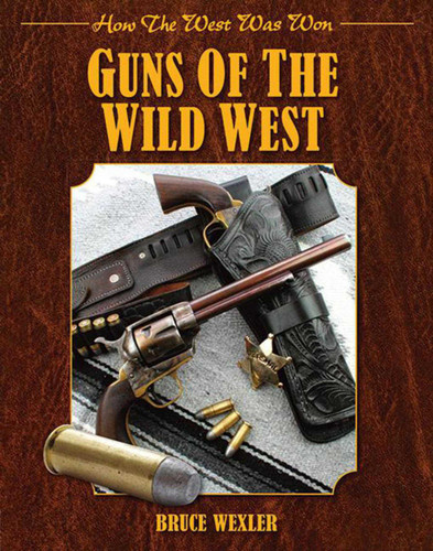 Guns of the Wild West: How the West Was Won book cover by Bruce Wexler