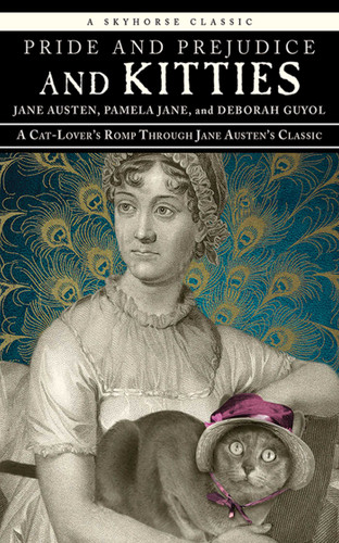 Pride and Prejudice and Kitties: A Cat-Lover's Romp through Jane Austen's Classic book cover by Jane Austen, Pamela Jane, Deborah Guyol