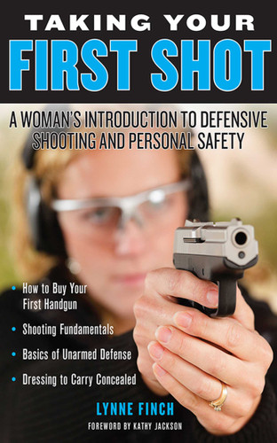 Taking Your First Shot: A Woman's Introduction to Defensive Shooting and Personal Safety book cover by Lynne Finch