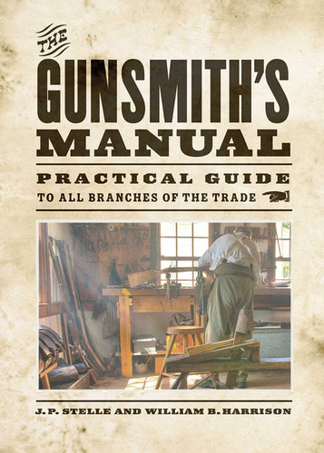 The Gunsmith's Manual: Practical Guide to All Branches of the Trade book cover by J. P. Stelle, William B. Harrison