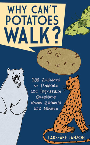 Why Can't Potatoes Walk?: 200 Answers to Possible and Impossible Questions about Animals and Nature book cover by Lars-Åke Janzon