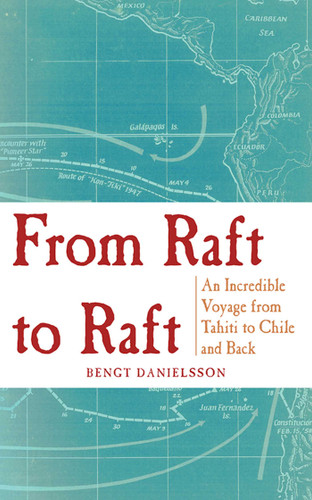 From Raft to Raft: An Incredible Voyage from Tahiti to Chile and Back book cover by Bengt Danielsson
