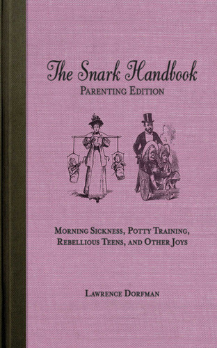 The Snark Handbook: Parenting Edition: Morning Sickness, Potty Training, Rebellious Teens, and Other Joys (Snark Series) book cover by Lawrence Dorfman