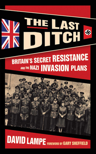 The Last Ditch: Britain's Secret Resistance and the Nazi Invasion Plans book cover by David Lampe