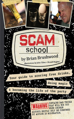 Scam School: Your Guide to Scoring Free Drinks, Doing Magic & Becoming the Life of the Party book cover by Brian Brushwood