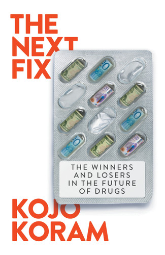 The Next Fix: The Winners and Losers in the Future of Drugs book cover by Kojo Koram