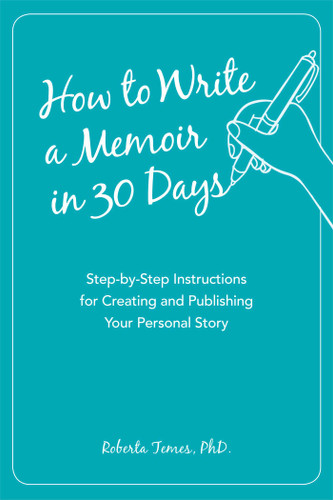 How to Write a Memoir in 30 Days: Step-by-Step Instructions for Creating and Publishing Your Personal Story book cover by Roberta PHD Temes
