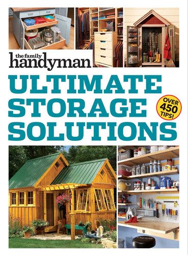 Family Handyman Ultimate Storage Solutions: Solve Storage Issues with Clever New Space-Saving Ideas (Family Handyman Ultimate Projects) book cover by 