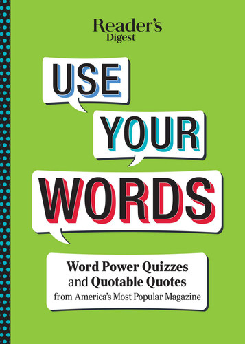 Reader's Digest Use Your Words: Word Power Quizzes & Quotable Quotes from America's Most Popular Magazine book cover by 