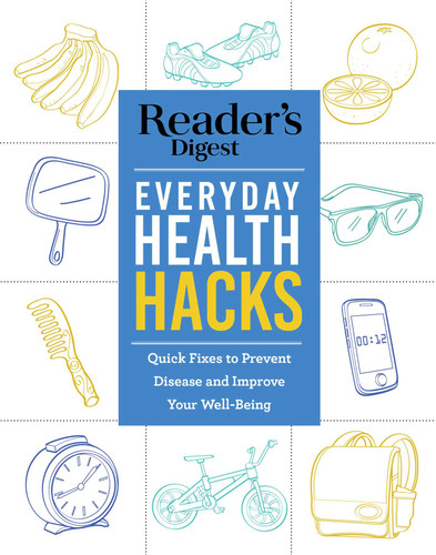 Reader's Digest Everyday Health Hacks: Quick Fixes to Prevent Disease and Improve Wellbeing (Reader's Digest Healthy) book cover by 