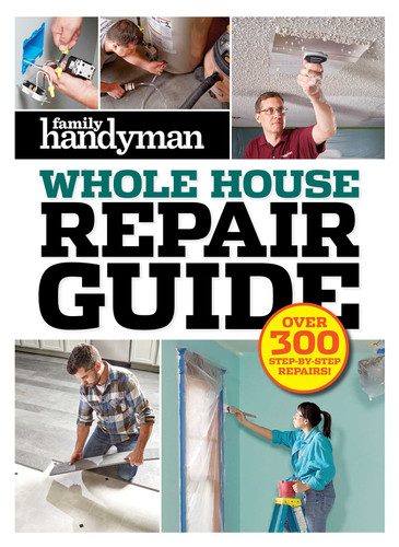 Family Handyman Whole House Repair Guide: Over 300 Step-by-Step Repairs (Family Handyman Whole House) book cover by 