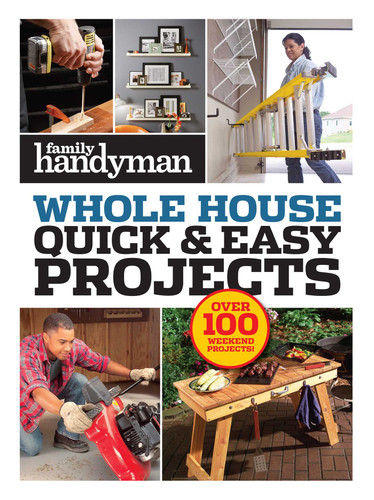 Family Handyman Quick & Easy Projects: Over 100 Weekend Projects (Family Handyman Whole House) book cover by 