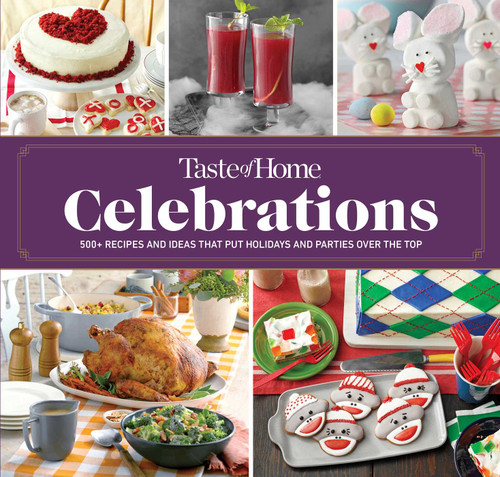 Taste of Home Celebrations: 500+ recipes and tips to put your holidays and parties over the top (Taste of Home Holidays) book cover by 