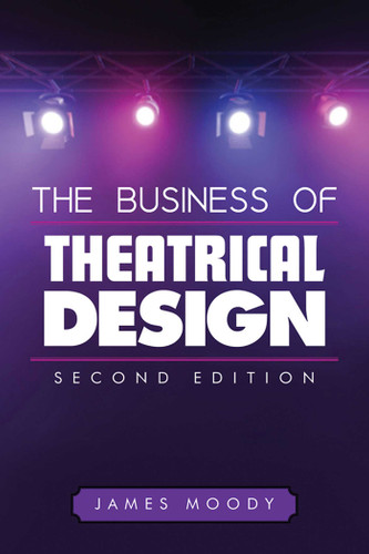 The Business of Theatrical Design, Second Edition book cover by James Moody