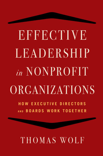 Effective Leadership for Nonprofit Organizations: How Executive Directors and Boards Work Together book cover by Thomas Wolf