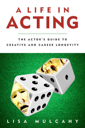 A Life in Acting: The Actor's Guide to Creative and Career Longevity book cover by Lisa Mulcahy