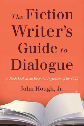 The Fiction Writer's Guide to Dialogue: A Fresh Look at an Essential Ingredient of the Craft book cover by John Hough,