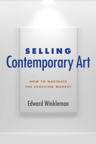 Selling Contemporary Art: How to Navigate the Evolving Market book cover by Edward Winkleman