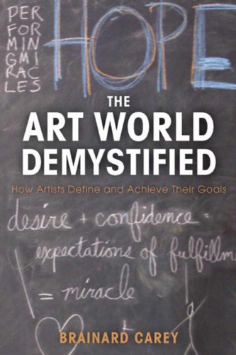 The Art World Demystified: How Artists Define and Achieve Their Goals book cover by Brainard Carey