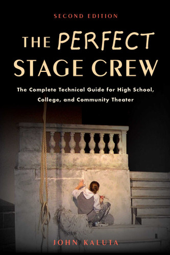 The Perfect Stage Crew: The Complete Technical Guide for High School, College, and Community Theater book cover by John Kaluta