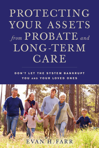 Protecting Your Assets from Probate and Long-Term Care: Don't Let the System Bankrupt You and Your Loved Ones book cover by Evan H. Farr