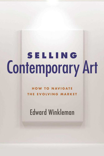 Selling Contemporary Art: How to Navigate the Evolving Market book cover by Edward Winkleman