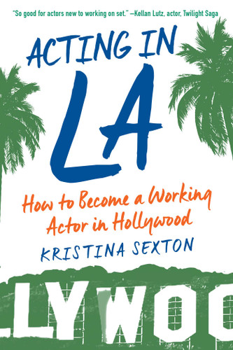 Acting in LA: How to Become a Working Actor in Hollywood book cover by Kristina Sexton