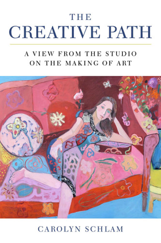 The Creative Path: A View from the Studio on the Making of Art book cover by Carolyn Schlam
