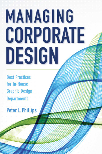 Managing Corporate Design: Best Practices for In-House Graphic Design Departments book cover by Peter L. Phillips