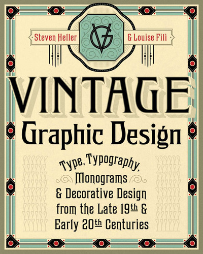 Vintage Graphic Design: Type, Typography, Monograms & Decorative Design from the Late 19th & Early 20th Centuries book cover by Steven Heller, Louise Fili