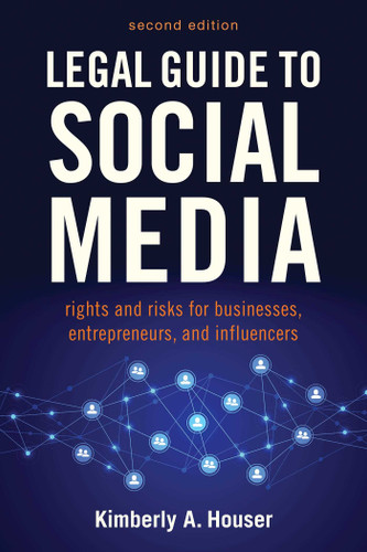 Legal Guide to Social Media, Second Edition: Rights and Risks for Businesses, Entrepreneurs, and Influencers book cover by Kimberly A. Houser