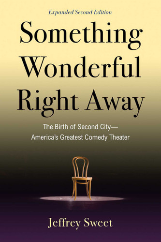 Something Wonderful Right Away: The Birth of Second City—America's Greatest Comedy Theater book cover by Jeffrey Sweet