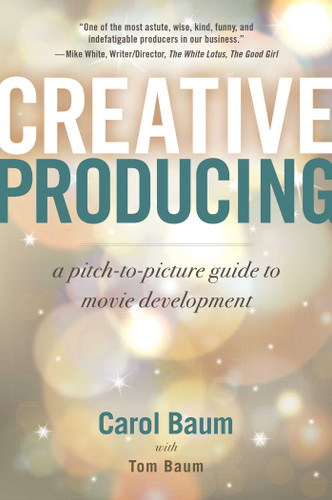 Creative Producing: A Pitch-to-Picture Guide to Movie Development book cover by Carol Baum, Tom Baum