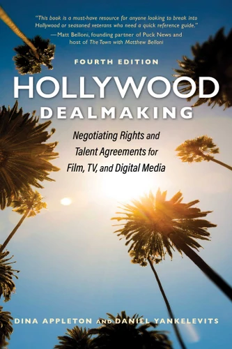 Hollywood Dealmaking: Negotiating Rights and Talent Agreements for Film, TV, and Digital Media (Fourth Edition) book cover by Dina Appleton, Daniel Yankelevits