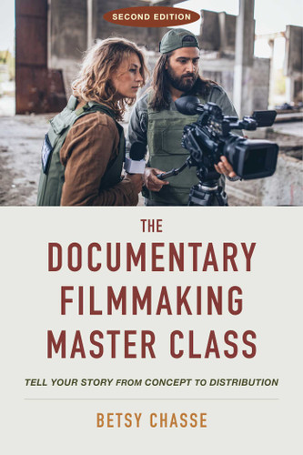 The Documentary Filmmaking Master Class (Second Edition): Tell Your Story from Concept to Distribution book cover by Betsy Chasse