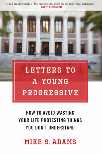 Letters to a Young Progressive: How to Avoid Wasting Your Life Protesting Things You Don't Understand book cover by Mike S. Adams