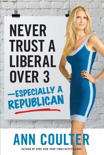 Never Trust a Liberal Over Three?Especially a Republican book cover by Ann Coulter