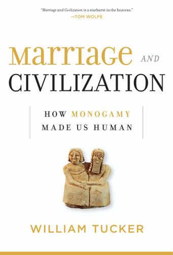 Marriage and Civilization: How Monogamy Made Us Human book cover by William Tucker
