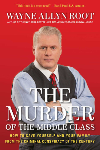 The Murder of the Middle Class: How to Save Yourself and Your Family from the Criminal Conspiracy of the Century book cover by Wayne Allyn Root