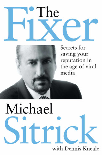 The Fixer: Secrets for Saving Your Reputation in the Age of Viral Media book cover by Michael S. Sitrick