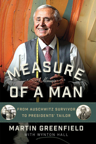 Measure of a Man: From Auschwitz Survivor to Presidents' Tailor book cover by Martin Greenfield, Wynton Hall