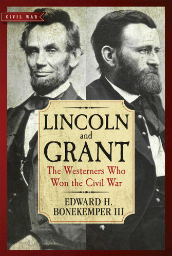 Lincoln and Grant: The Westerners Who Won the Civil War book cover by Edward H. Bonekemper