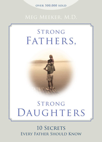 Strong Fathers, Strong Daughters: 10 Secrets Every Father Should Know book cover by Meg Meeker