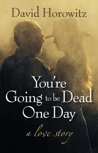 You're Going to Be Dead One Day: A Love Story book cover by David Horowitz