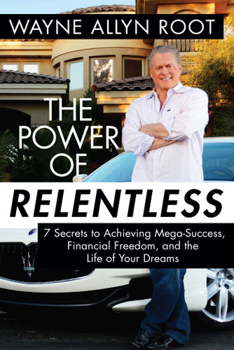 The Power of Relentless: 7 Secrets to Achieving Mega-Success, Financial Freedom, and the Life of Your Dreams book cover by Wayne Allyn Root